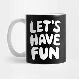 Let's Have Fun Mug